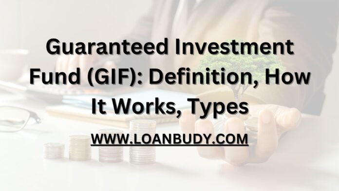 Guaranteed Investment Fund (GIF): Definition, How It Works, Types