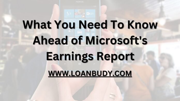 What You Need To Know Ahead of Microsoft's Earnings Report