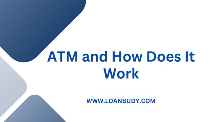 ATM and How Does It Work