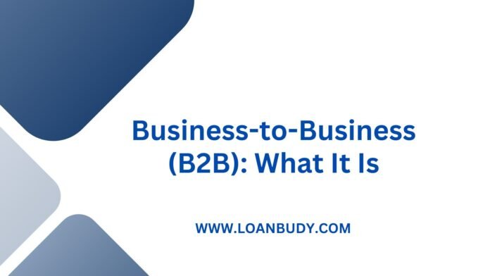 Business-to-Business (B2B): What It Is