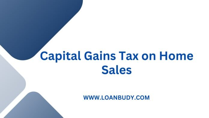 Capital Gains Tax on Home Sales