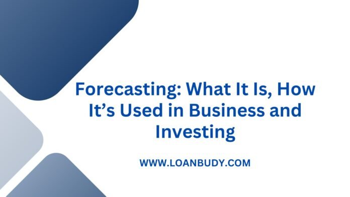 Forecasting: What It Is, How It’s Used in Business and Investing