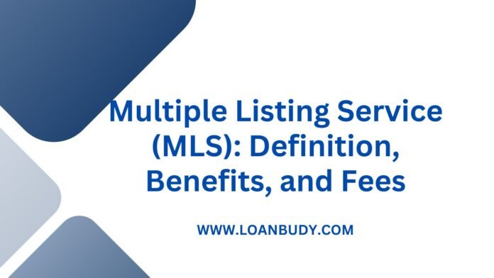 Multiple Listing Service (MLS): Definition, Benefits, and Fees