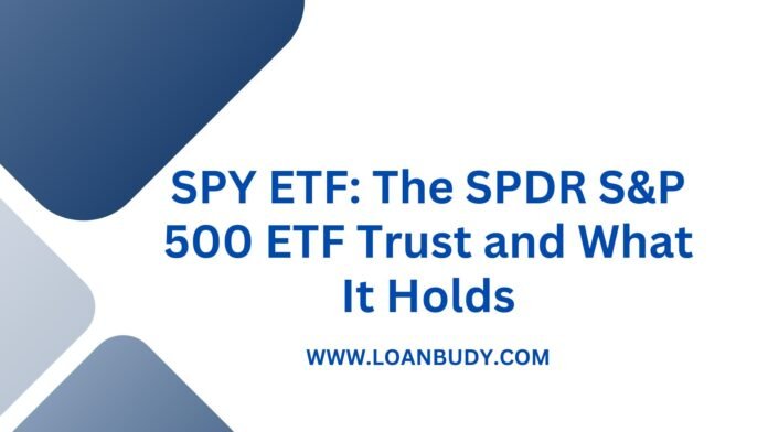 SPY ETF: The SPDR S&P 500 ETF Trust and What It Holds