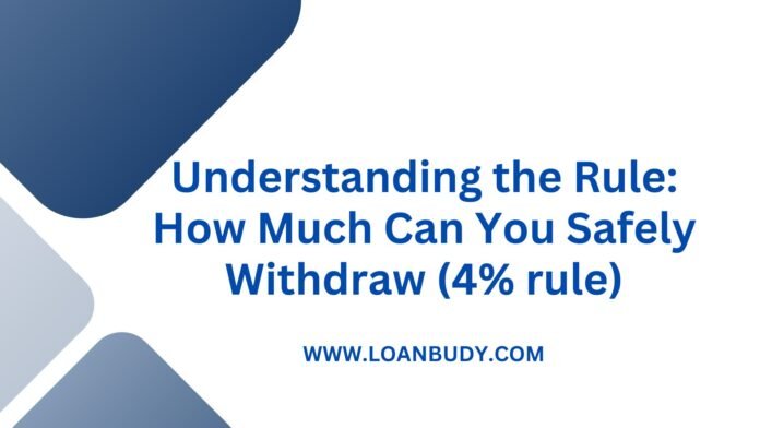 Understanding the Rule: How Much Can You Safely Withdraw (4% rule)