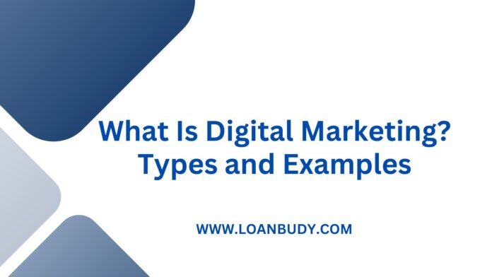 What Is Digital Marketing? Types and Examples