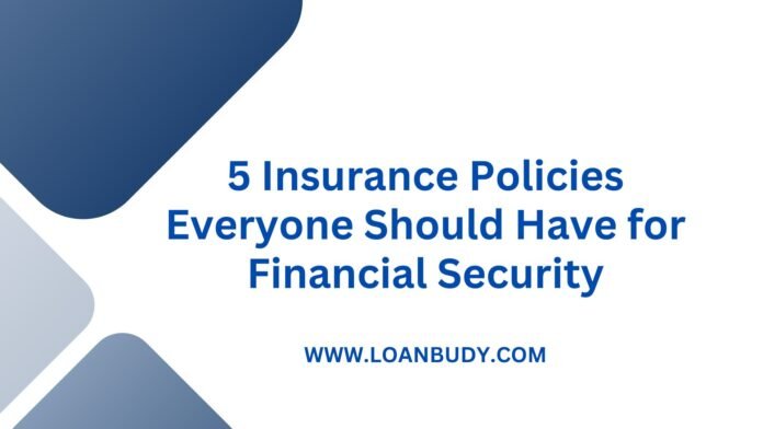 5 Insurance Policies Everyone Should Have for Financial Security