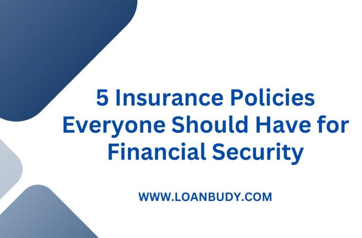 5 Insurance Policies Everyone Should Have for Financial Security