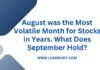 August was the Most Volatile Month for Stocks in Years. What Does September Hold?