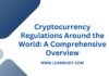 Cryptocurrency Regulations Around the World: A Comprehensive Overview