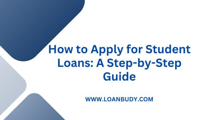 How to Apply for Student Loans: A Step-by-Step Guide