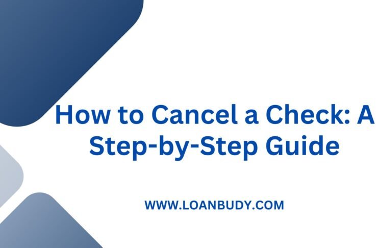 How to Cancel a Check: A Step-by-Step Guide