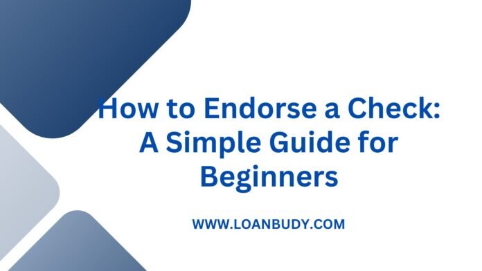 How to Endorse a Check: A Simple Guide for Beginners